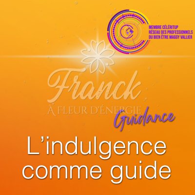 GUIDANCE PAR L'ÉNERGIE DE L'ORACLE DES SAGES - L'indulgence comme guide