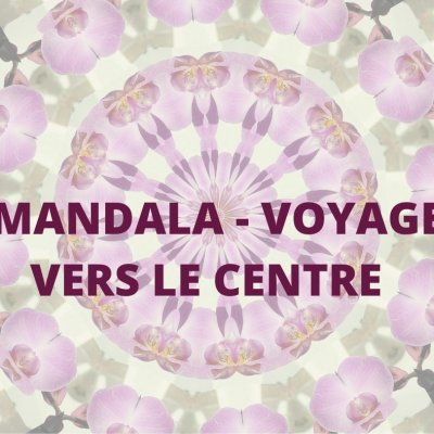 MANDALA - VOYAGE VERS LE CENTRE