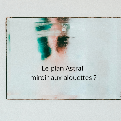 Le plan Astral Miroir aux alouettes ?